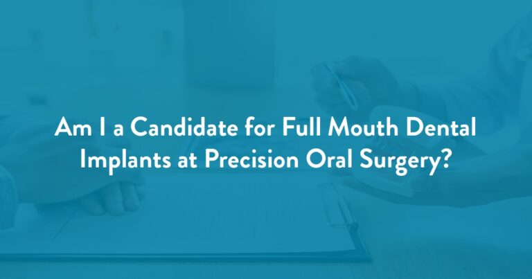 Am I a Candidate for Full Mouth Dental Implants at Precision Oral Surgery? at Precision Oral Surgery